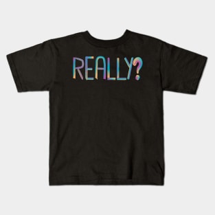 Really? Kids T-Shirt